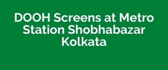 Digital DOOH Advertising Agency Metro Station Shobhabazar Sutanuti, Metro Station Shobhabazar Sutanuti DOOH advertising